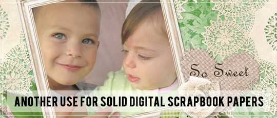 Another Use for Solid Digital Scrapbook Papers