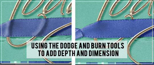Using the Dodge and Burn Tools to Add Depth and Dimension